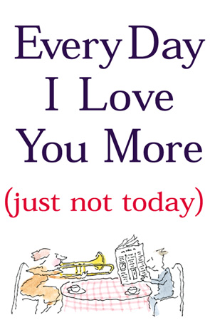 Title details for Every Day I Love You More (Just Not Today) by Nancy Shulins - Available